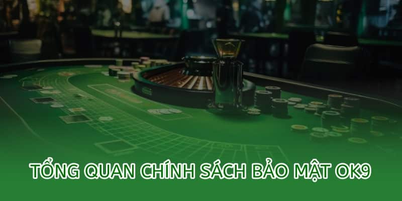 tổng quan về chính sách bảo mật ok9